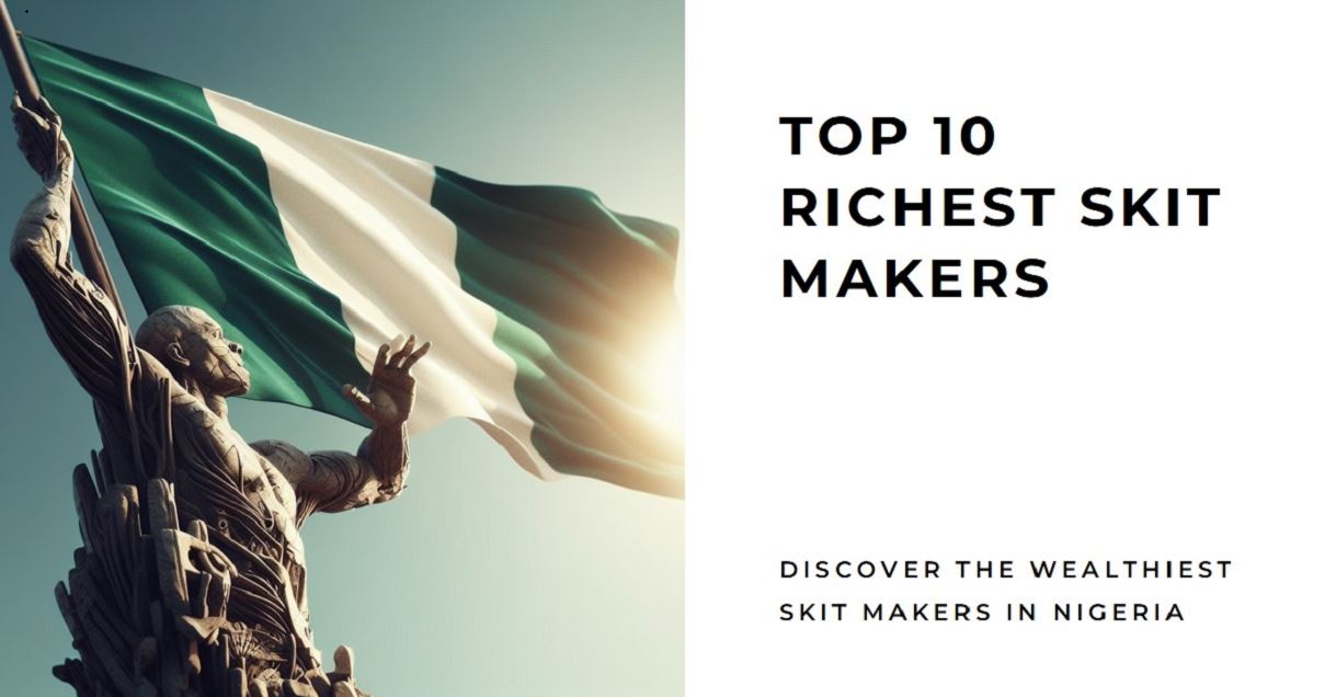 Top 10 Richest Skit Makers in Nigeria